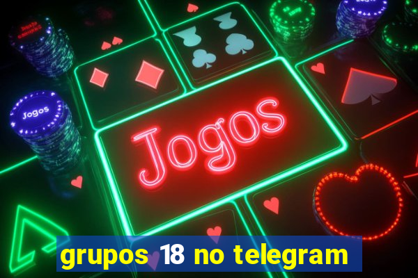 grupos 18 no telegram